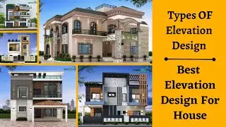 Types Of Elevation Designs | Best Elevation Design For House