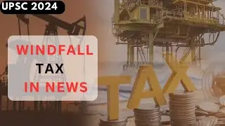 Windfall Tax In The  News | Daily Current Affairs| UPSC 2024 #upsc #windfalltax