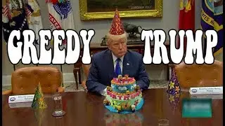 Greedy Trump