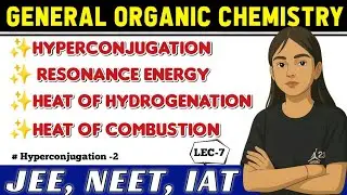 Organic Chemistry GOC L-7: Hyperconjugation-2 Simplified | JEE Mains, NEET, NEST | #JEEChemix
