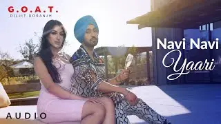 Diljit Dosanjh: Navi Navi Yaari (Audio) | G.O.A.T. | Latest Punjabi Song 2020