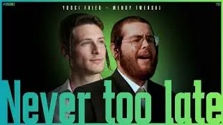 יוסי פריד & מנדי טוורסקי - Never Too Late | קיינמאל צי שפעהט (Version 2)