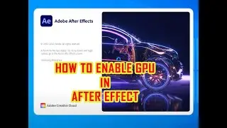 HOW TO ENABLE GPU IN AFTER EFFECT
