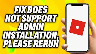 How To Fix Roblox Does Not Support Admin Installation, Please Rerun - Quick Fix