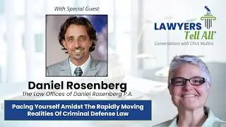 Daniel Rosenberg on Pacing Yourself Amidst The Rapidly Moving Realities Of Criminal Defense Law