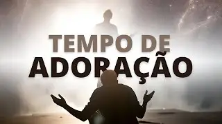 Tempo de Adoração | Louvores Gospel Para Buscar a Presença de Deus