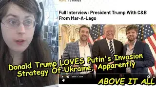 Donald Trump LOVES Putin's Invasion Strategy Of Ukraine, Apparently