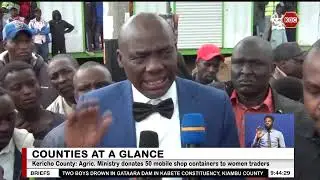 Counties Briefs: Agriculture Ministry donates 50 mobile shop containers to women traders in Kericho