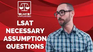 LSAT Necessary Assumption Questions