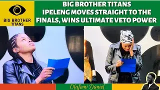 BIG BROTHER TITANS: IPELENG MOVES STRAIGHT TO THE FINALS, WINS ULTIMATE VETO POWER CHALLENGE