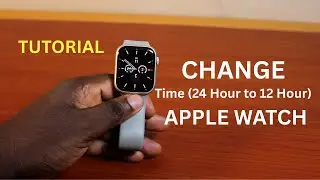 How to Change From 24 Hour Time to 12 Hour Time on Apple Watch