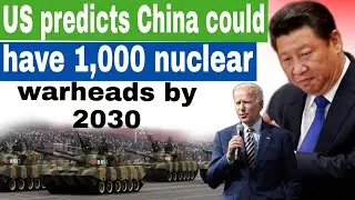 Us predicts china could have 1000 Nuclear warheads by 2030