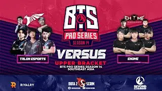 Talon Esports vs EHOME - BTS Pro Series Season 14: Southeast Asia - Playoffs - Upper Bracket - BO3