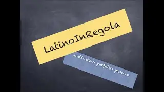 LATINO DI PRIMA - INDICATIVO PERFETTO PASSIVO. SPIEGAZIONE