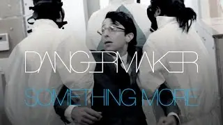 Dangermaker &bull; Something More &bull; Official Music Video