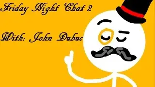 Friday Night Chat #2 - With: John Dubuc