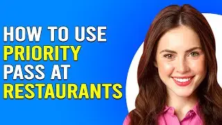 How To Use Priority Pass At Restaurants (How Do I Use Priority Pass At Restaurants?)