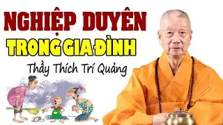 NGHIỆP DUYÊN trong gia đình (nên nghe 1 lần) - Thầy Thích Trí Quảng.