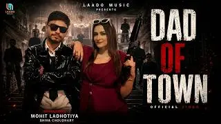 Dad Of Town - Mohit Ladhotiya | Shiva Choudhary | Nidhi Negi | New Haryanvi Song 2026