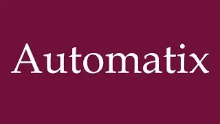How to Pronounce ''Automatix'' Correctly in German