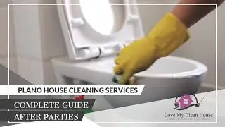 Plano House Cleaning Services: Complete Guide After Parties