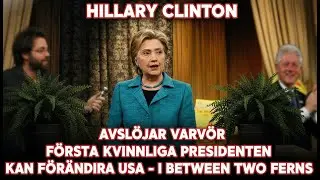 Hillary Clinton avslöjar varför första kvinnliga presidenten kan förändra USA – i Between Two Ferns