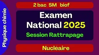 Examen national physique chimie 2025 - 2Bac SM session Rattrapage : partie Nucl&eacute;aire