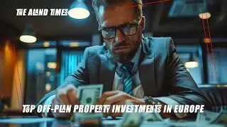Top Off-Plan Property Investments in Europe: Luxury, Innovation, and Unmatched Opportunities