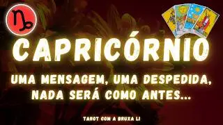 CAPRICÓRNIO♑ UMA MENSAGEM, UMA DESPEDIDA, NADA SERÁ COMO ANTES