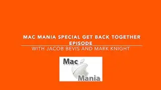 Mac Mania Special Get Back Together Episode With Jacob and Mark