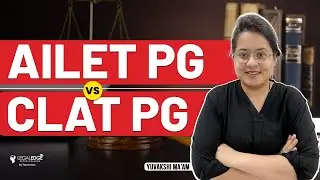AILET PG vs CLAT PG full Comparison | LLM Entrance Exam Preparation