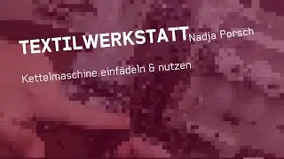 Kettelmaschine einf&auml;deln&nutzen - Textilwerkstatt - Kunsthochschule Kassel - Webtechnologie - Porsch