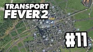 CONNECTING TOWNS - Transport Fever 2 #11