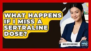 What Happens If I Miss A Sertraline Dose? - Mind Over Substance
