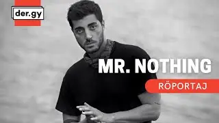 Mr. Nothing R&ouml;portajı | der.gy