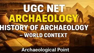 History Of Archaeology | World Context Explained | UGC NET Archaeology | Archaeological Point