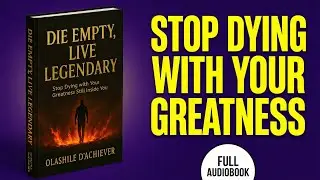 How to Stop Dying with Your Greatness Still Inside You | DIE EMPTY, Live Legendary | Audiobook
