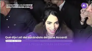 Lali habl&oacute; del esc&aacute;ndalo entre Gime Accardi y Nico V&aacute;zquez - Minuto Neuqu&eacute;n Show