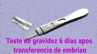 6 dias pos transferencia de embriao - 6DP  6DT teste de gravidez