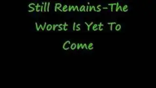 Still Remains-The Worst Is Yet To Come