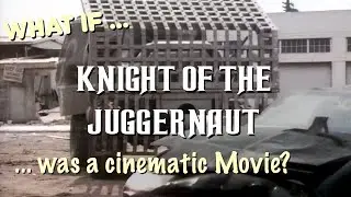 (What if...) Knight Rider's KNIGHT OF THE JUGGERNAUT Cinematic Movie Trailer