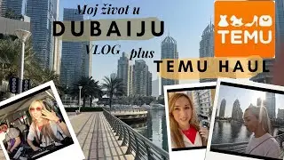 Moj zivot u Dubaiju VLOG plus TEMU haul