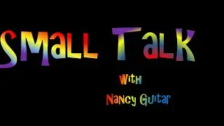 Small Talk with Nancy Guitar