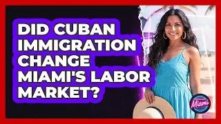 Did Cuban Immigration Change Miami's Labor Market?