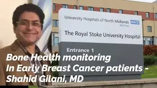 Bone Health monitoring In Early Breast Cancer patients - Shahid Gilani, MD