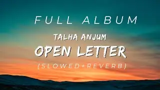 Open Letter 🖤 | Talha Anjum | Full Album (Slowed+Reverb)