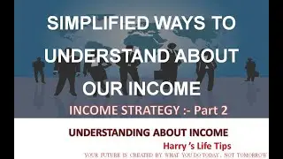 SIMPLIFIED WAYS TO UNDERSTAND ABOUT OUR INCOME #harrys life tips
