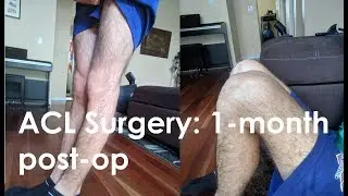 ACL + Meniscus Surgery: 1 month post-op