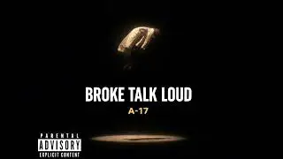 BROKE TALK LOUD &mdash; A-17 (Official Audio)