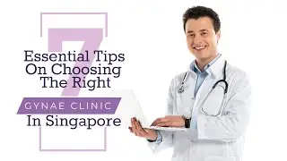 7 Essential Tips On Choosing The Right Gynae Clinic in Singapore